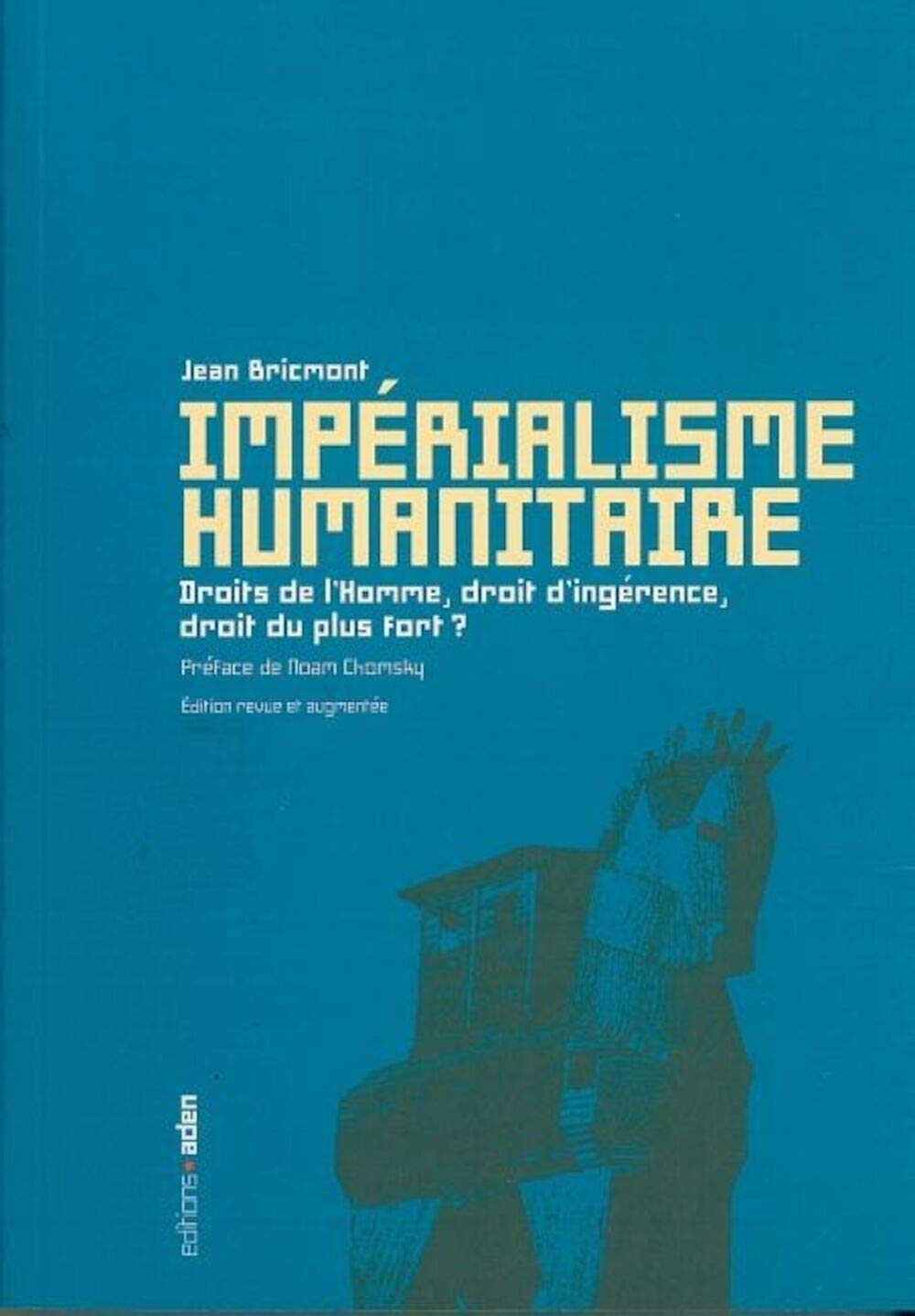 Impérialisme humanitaire: Droits de l'homme, droit d'ingérence, droit du plus fort ? Books