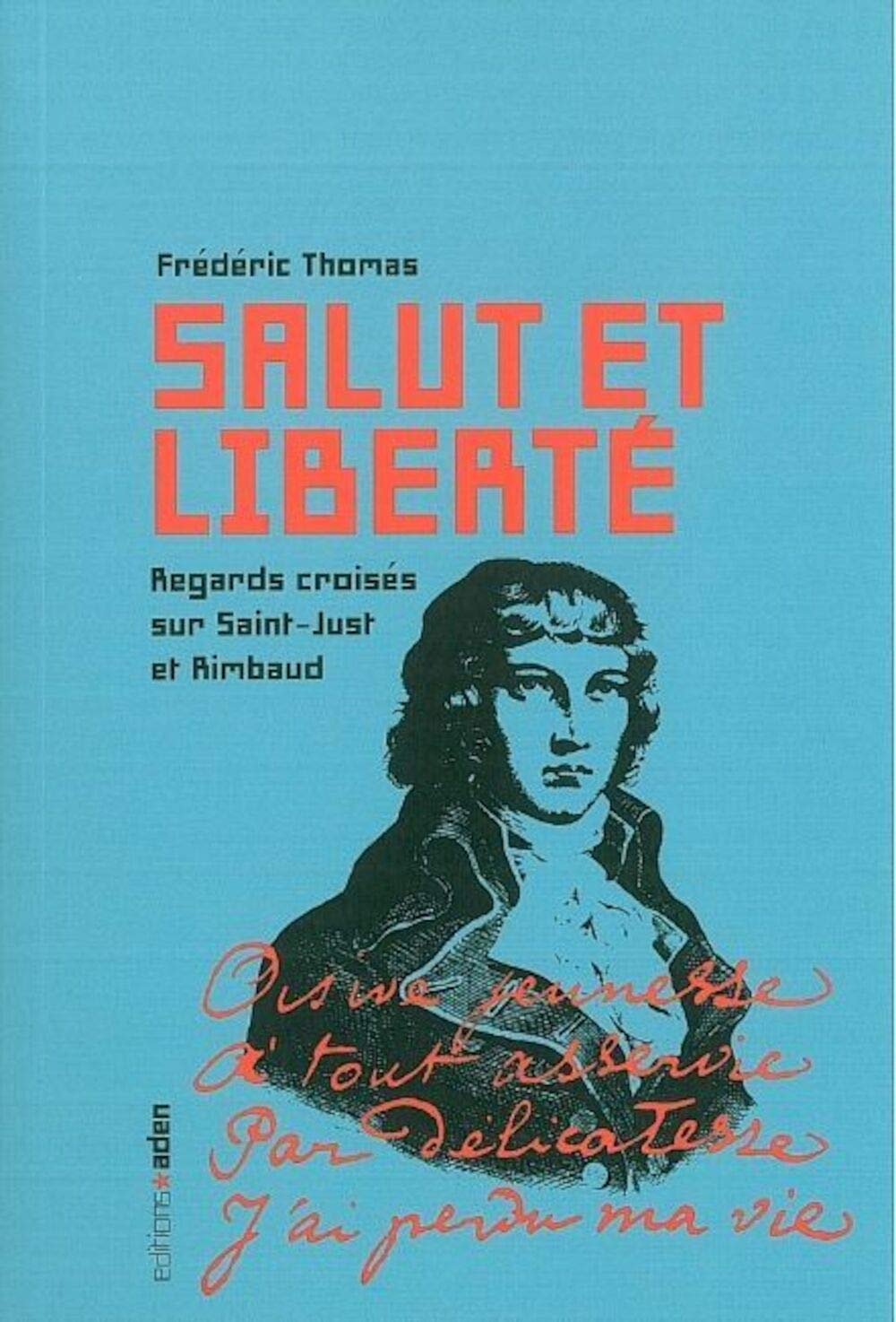 Salut et liberté: Regards croisés sur Saint-Just et Rimbaud Art & Literature