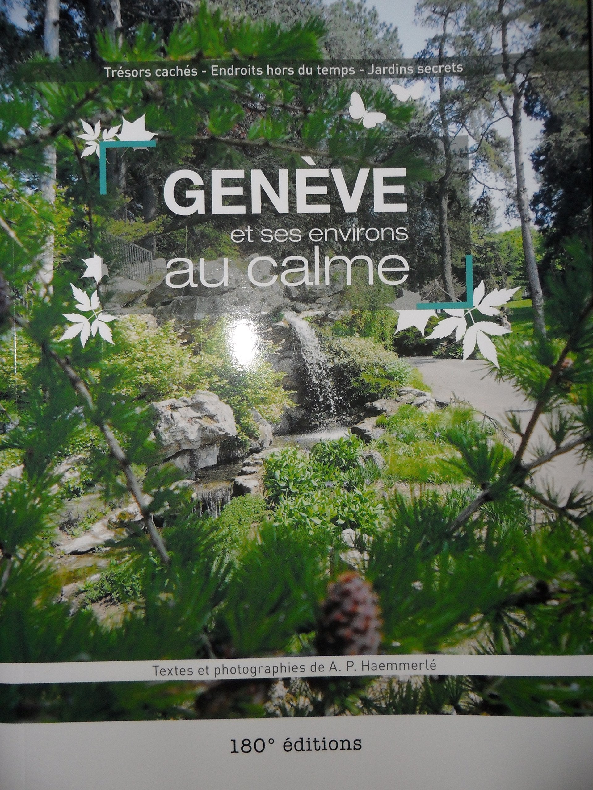 Genève et ses environs au calme - Trésors cachés - Endroits hors du temps - Jardins secrets book