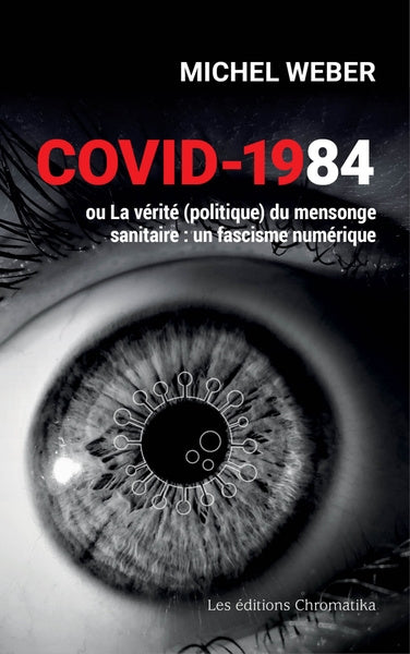 Covid-1984 ou La vérité (politique) du mensonge sanitaire : un fascisme numérique Philosophy
