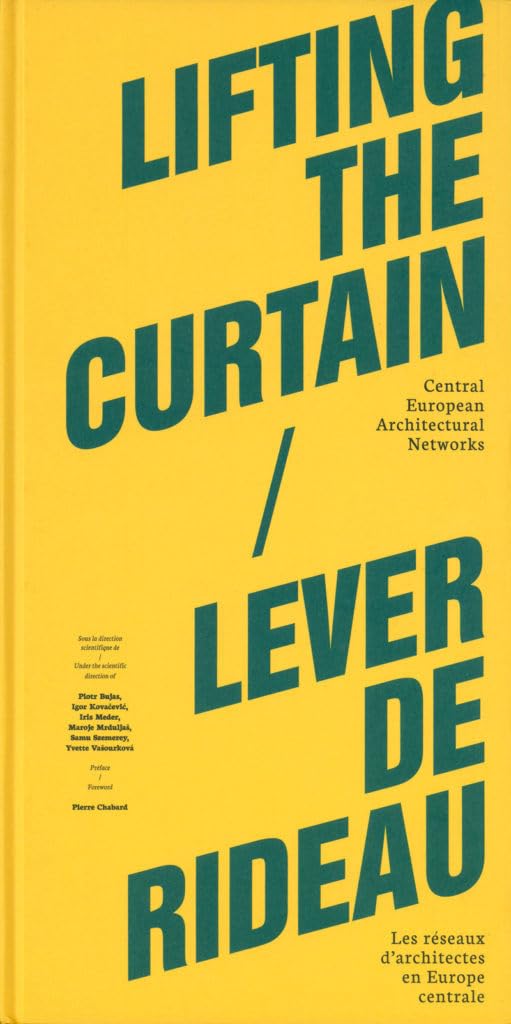 Lifting the Curtain / Lever de Rideau: Les réseaux d'architectes en Europe centrale Books