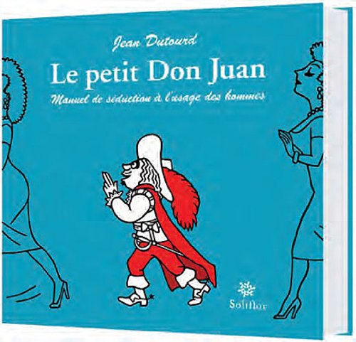 Le Petit Don Juan: Manuel de séduction à l'usage des hommes Books