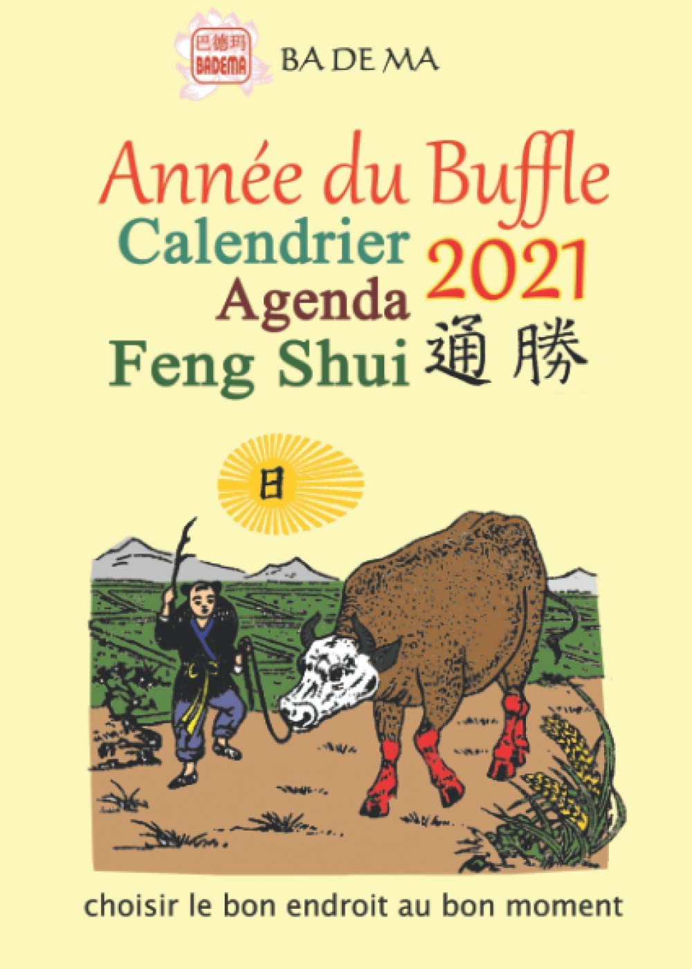 CALENDRIER AGENDA FENG SHUI 2021 - l’année du Buffle: Choisir le bon endroit au bon moment - Calendrier agenda Religion & Esotericism