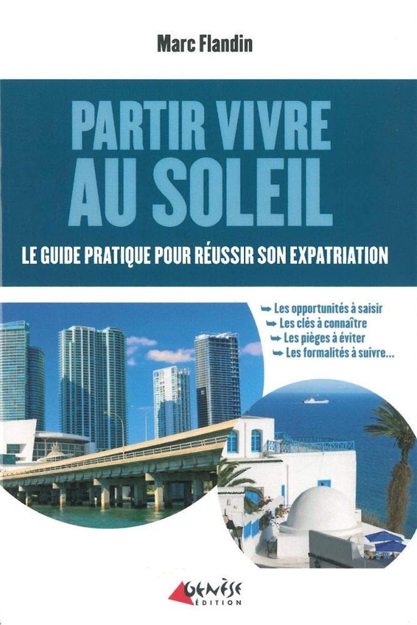 Partir Vivre au Soleil: Guide Pratique Pour Reussir son Expatria Leisure, Home & Garden