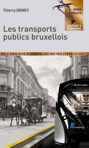 LES TRANSPORTS PUBLICS BRUXELLOIS - DE L'OMNIBUS A CHEVAL AU METRO (1835-2030) Politics & History