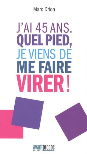 J'ai 45 ans. Quel pied, je viens de me faire virer ! Books