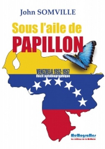 Sous l'aile de Papillon : Venezuela, 1952-1957 : récit autobiographique book