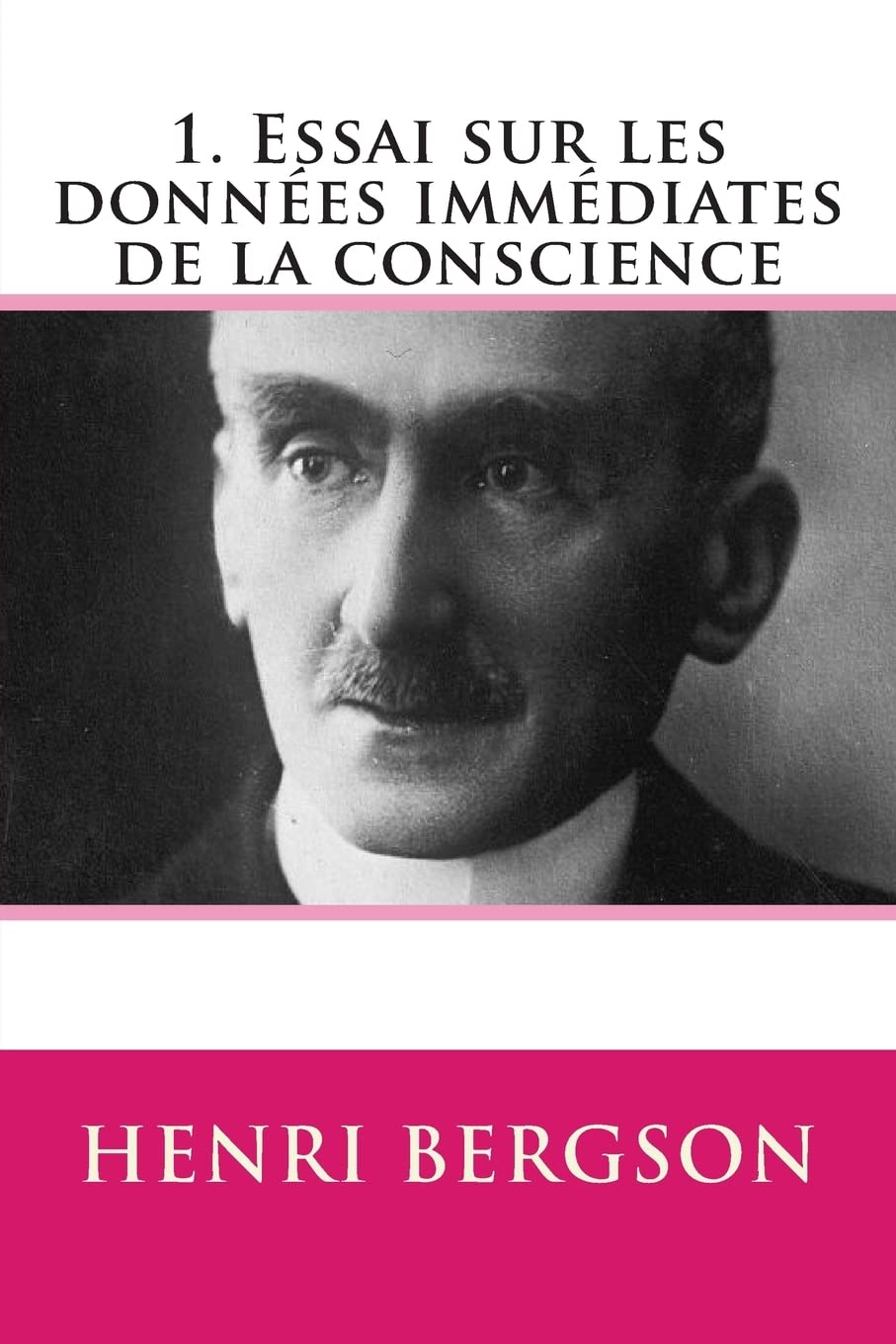 1. Essai sur les donnees immediates de la conscience Philosophy