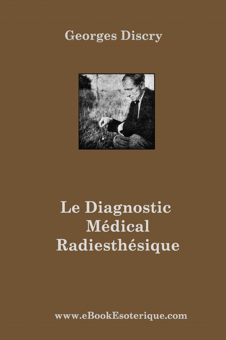 Le Diagnostic Medical Radiesthesique: Méthode de recherche entièrement nouvelle et destinée aux médecins et auxiliaires radiesthésistes Health, Nutrition & Fitness