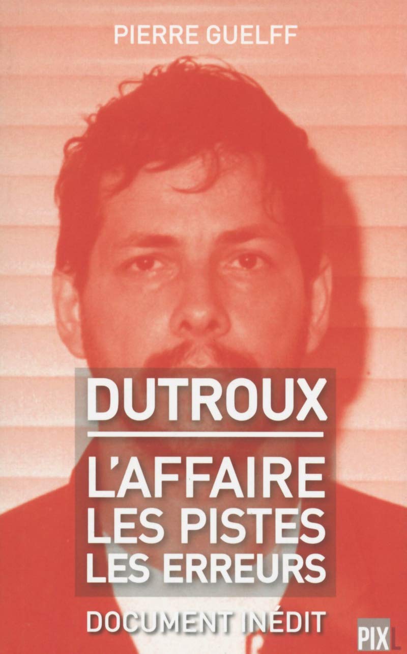 Dutroux: L'affaire, les pistes, les erreurs Books