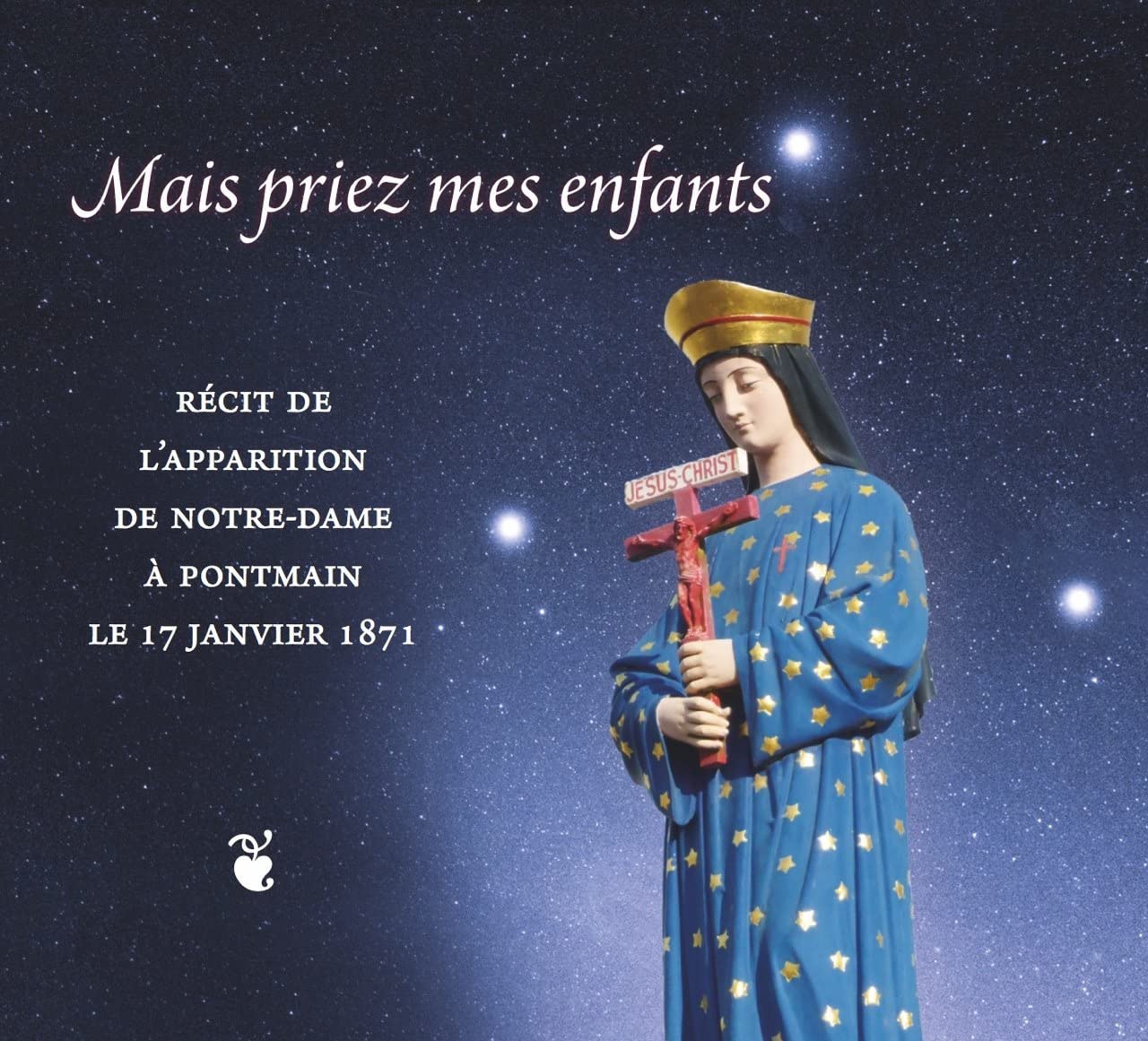 Mais priez mes enfants. Récit de l´apparition de Notre-Dame à Pontmain le 17 janvier 1871 book