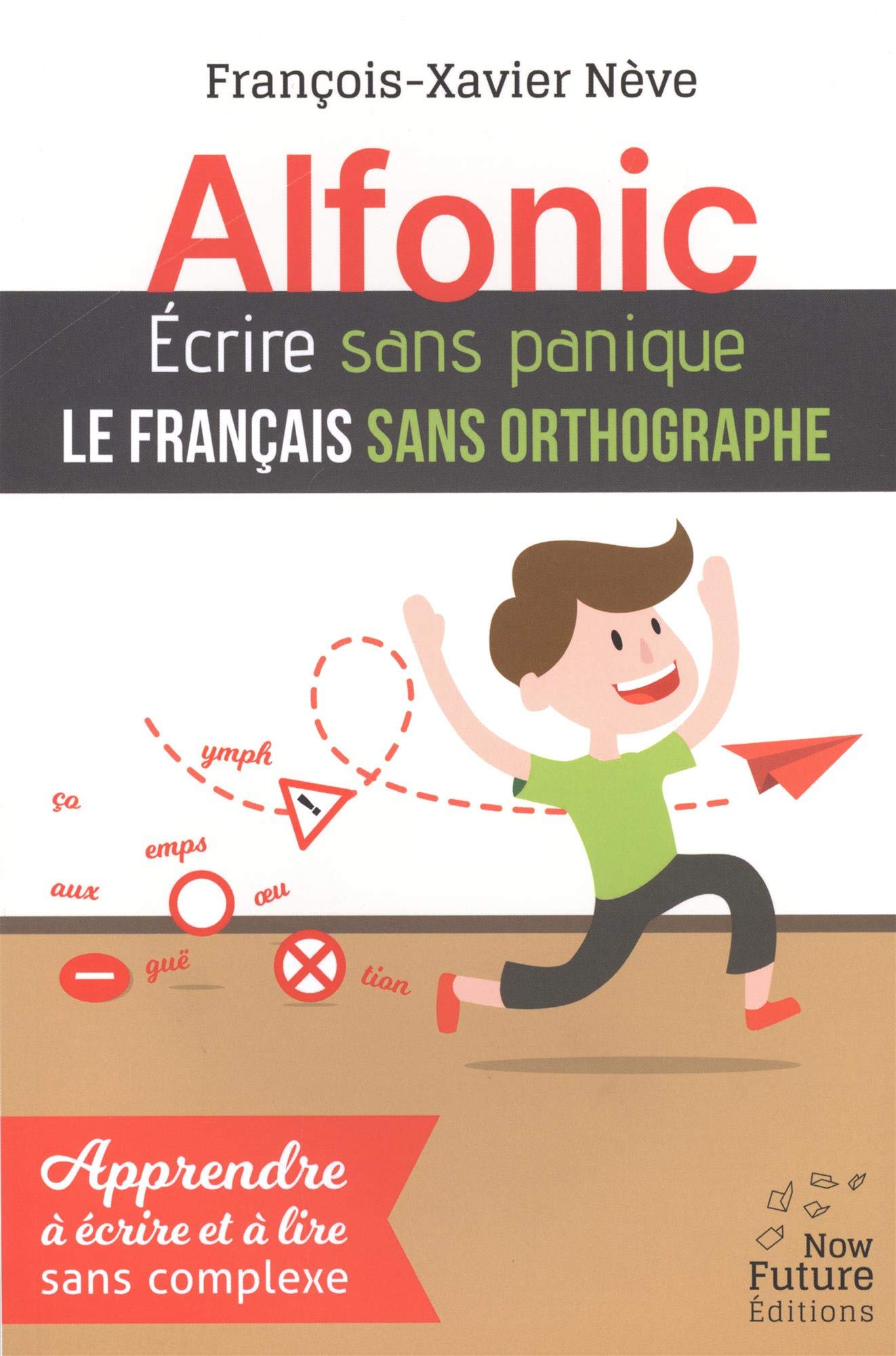 Alfonic: Ecrire sans panique le français sans orthographe book