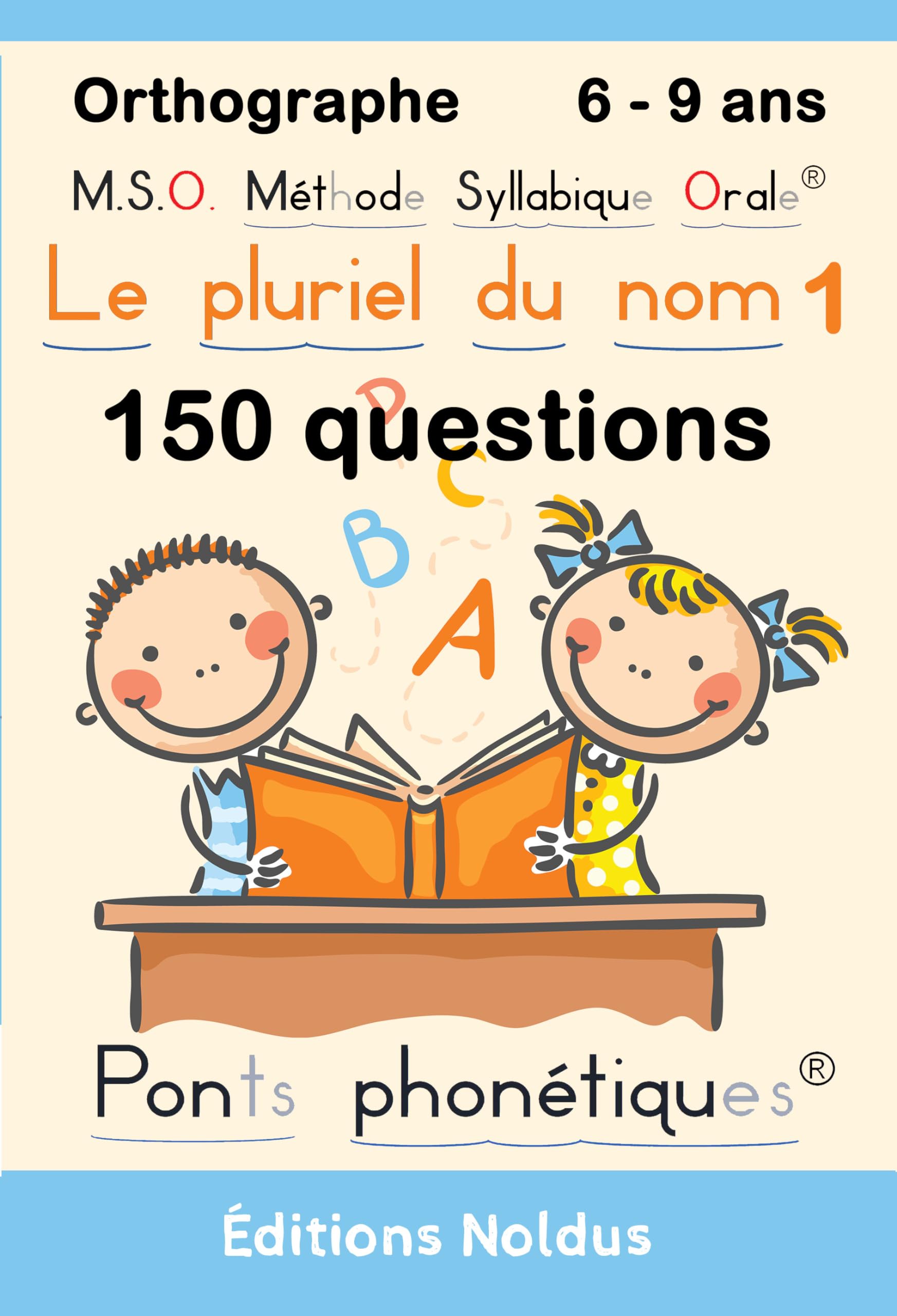 MSO Méthode Syllabique Orale : Le pluriel du nom série 1 6-9ans. Orthographe 150 questions avec ponts phonétiques: Adapté Dys 150 questions sur le pluriel du nom 6-9ans Ce1 Ce2 book