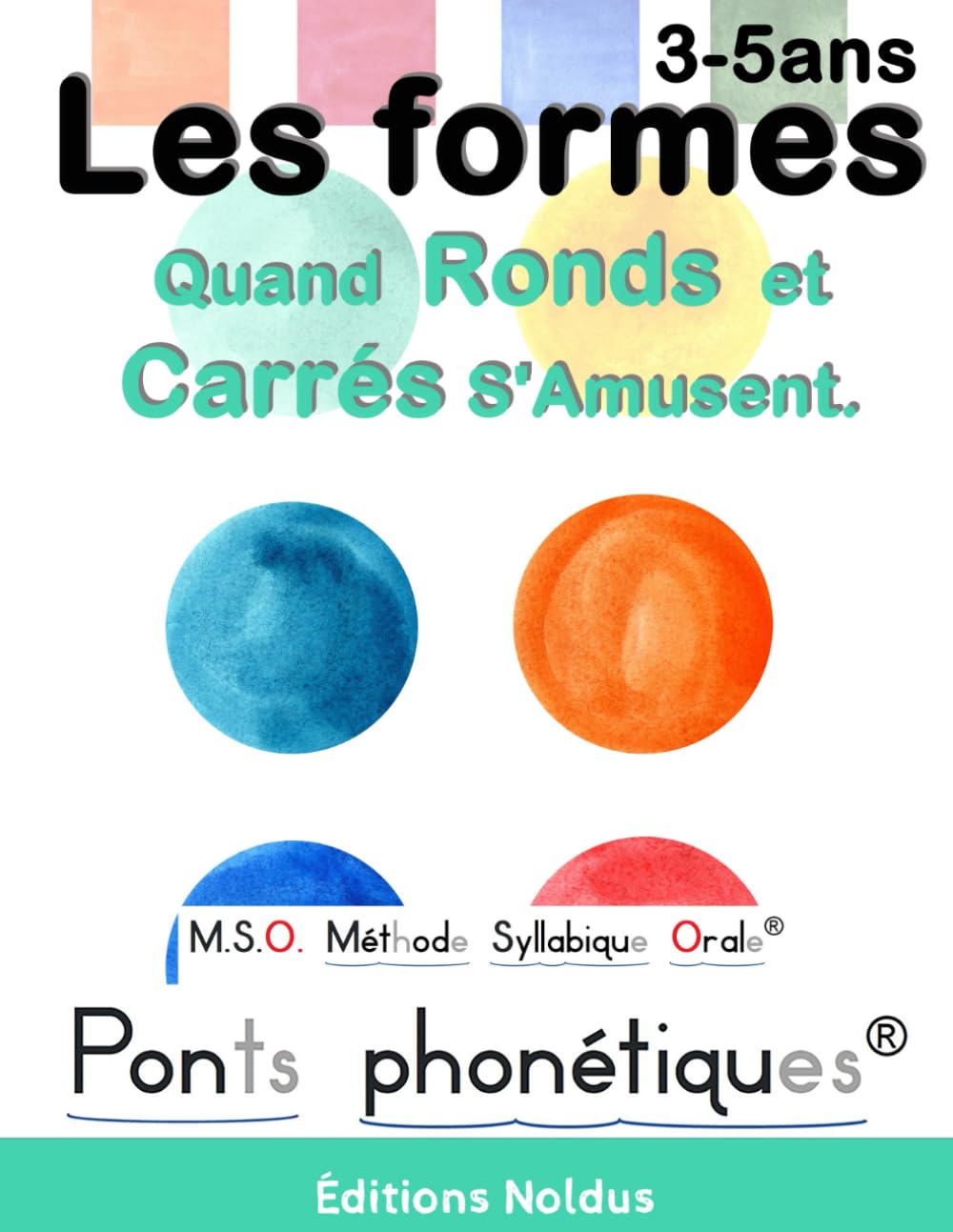Les formes - Quand Ronds et Carrés S'Amusent. 3-5ans M.S.O. Méthode Syllabique Orale: taille (petit, grand) - position (sur, devant, derrière) - différentes couleurs - compter de 1 à 5 - diviser en 2 book