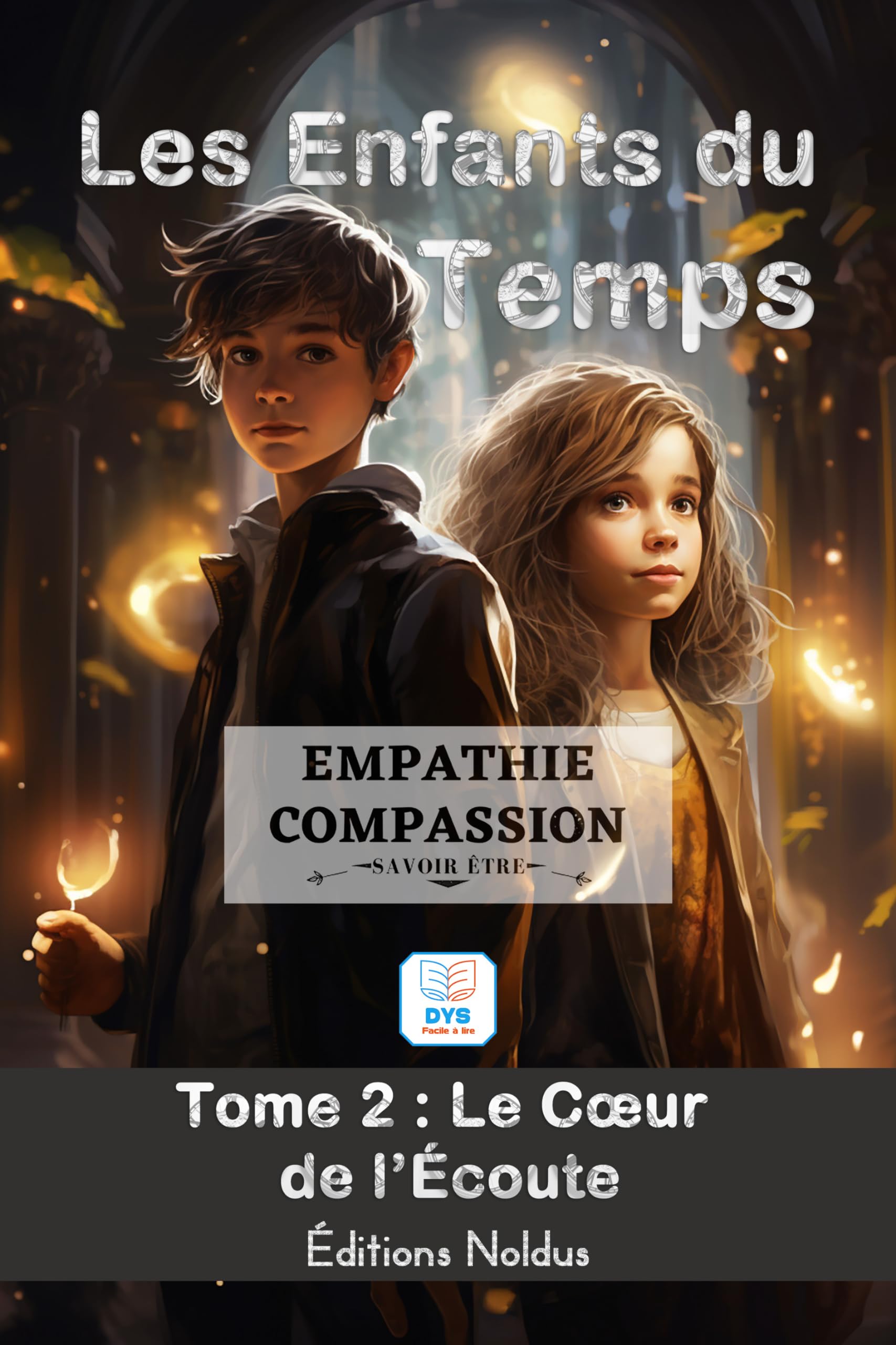 LES ENFANTS DU TEMPS TOME 2 : Empathie & Compassion LE CŒUR DE L’ÉCOUTE à.p.d. 10ans accessible DYS: Aventure magique à travers le temps : ... adolescents. Lecture facile - Savoir vivre Non-fiction