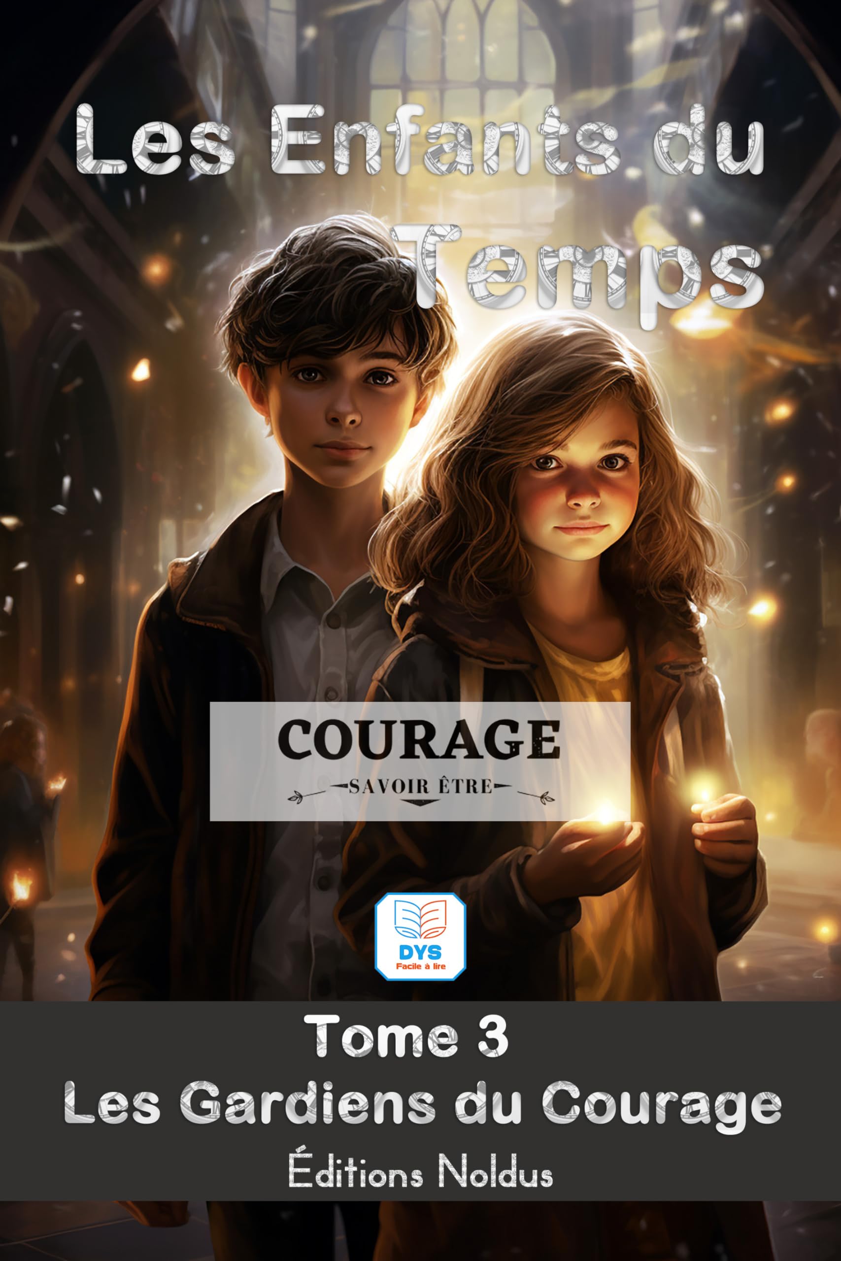 LES ENFANTS DU TEMPS TOME 3 : COURAGE LES GARDIENS DU COURAGE à.p.d. 10ans accessible DYS: Facile à lire - Aventure magique à travers le temps : développement personnel pour enfants et adolescents. Novels & Short Stories