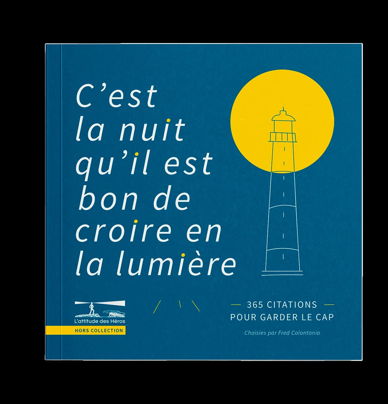 C'est la nuit qu'il est bon de croire en la lumière.: 365 citations pour garder le cap. Books