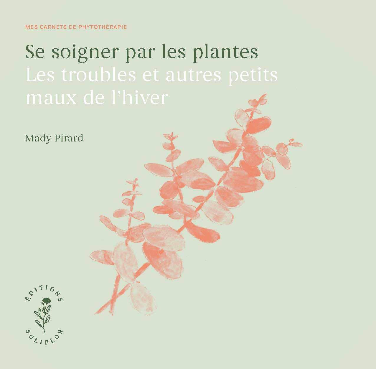 SE SOIGNER PAR LES PLANTES - LES TROUBLES ET AUTRES PETITS MAUX DE L´HIVER. Books
