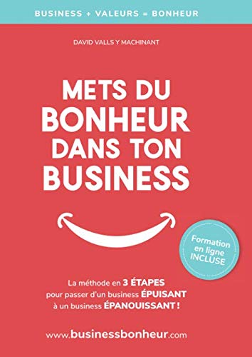 Mets du bonheur dans ton business: La méthode en 3 étapes pour être heureux et libre, au travail ET dans la vie ! book