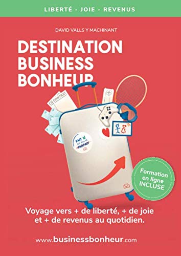 Destination Business Bonheur: Voyage vers + de joie, + de sérénité et + de revenus au quotidien. book