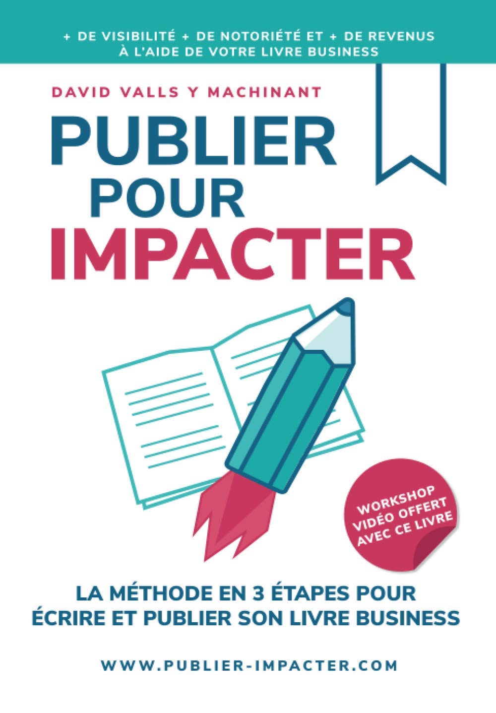 PUBLIER POUR IMPACTER: La méthode en 3 étapes pour Écrire, publier et promouvoir son livre Business pour obtenir plus de visibilité, plus de notoriété et plus de clients book