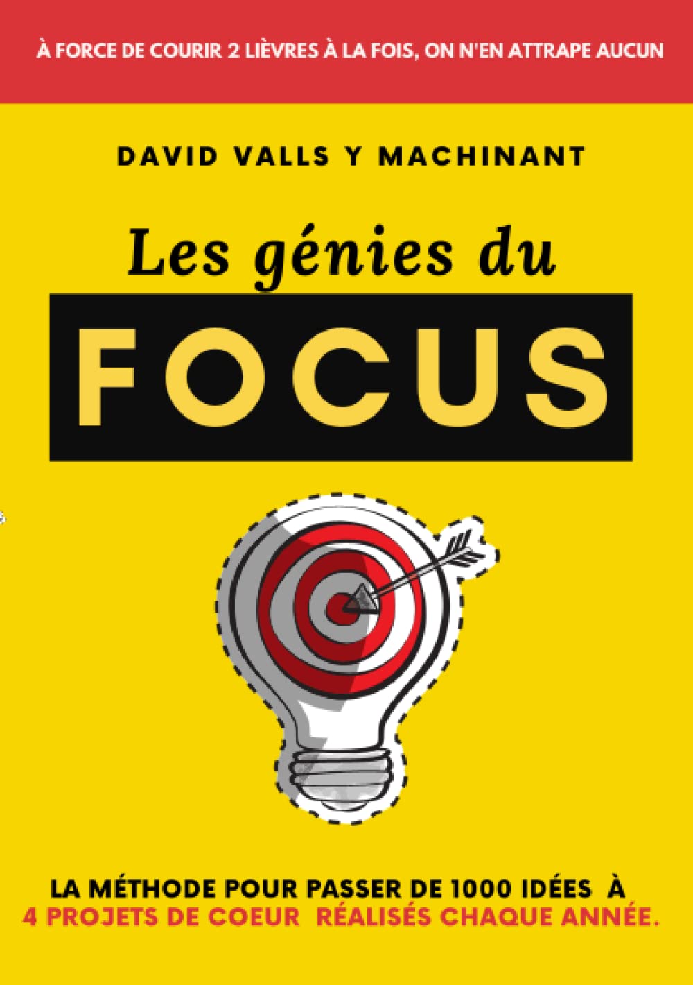 Les génies du FOCUS: La méthode pour passer de 1000 idées à 4 projets de coeur réalisés chaque année ! (3 axes pour améliorer ton Business et ta vie - Alignement - Conversion - Focus, Band 1) Business, Finance & Career