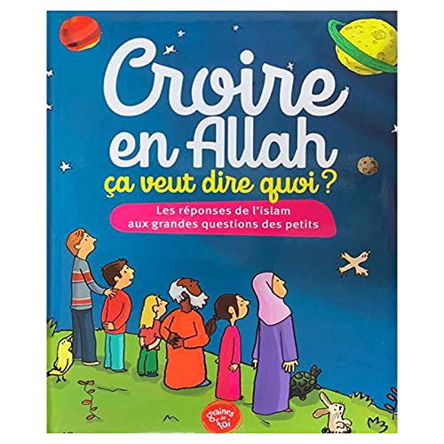 Croire En Allah, Ça Veut Dire Quoi ? Les Réponses De L´Islam Aux Grandes Questions Des Petits book