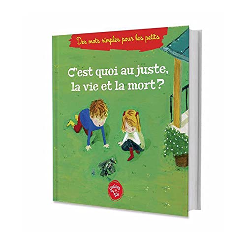 C´est Quoi Au Juste La Vie Et La Mort ? (À Partir De 5ans) book