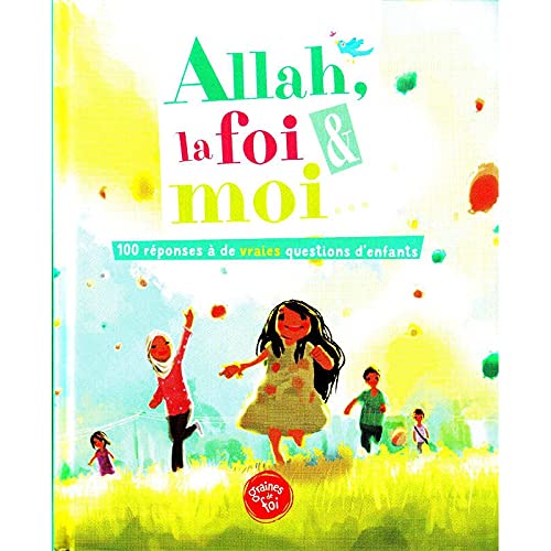 Allah, La Foi Et Moi, 100 Réponses À De Vraies Questions D'enfants book