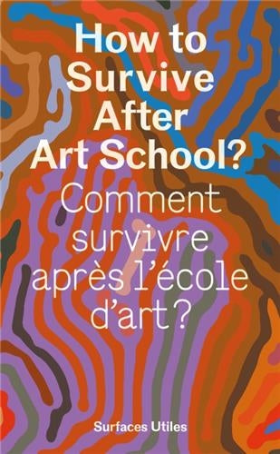 How to survive after art school ?. Comment survivre après l'école d'art ? Film, Art & Culture