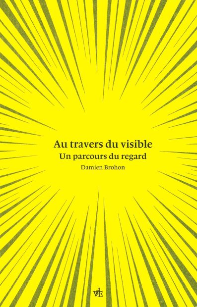 Au travers du visible : un parcours du regard book
