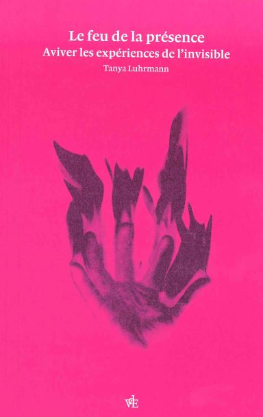 Le feu de la présence : aviver les expériences de l'invisible Social Sciences