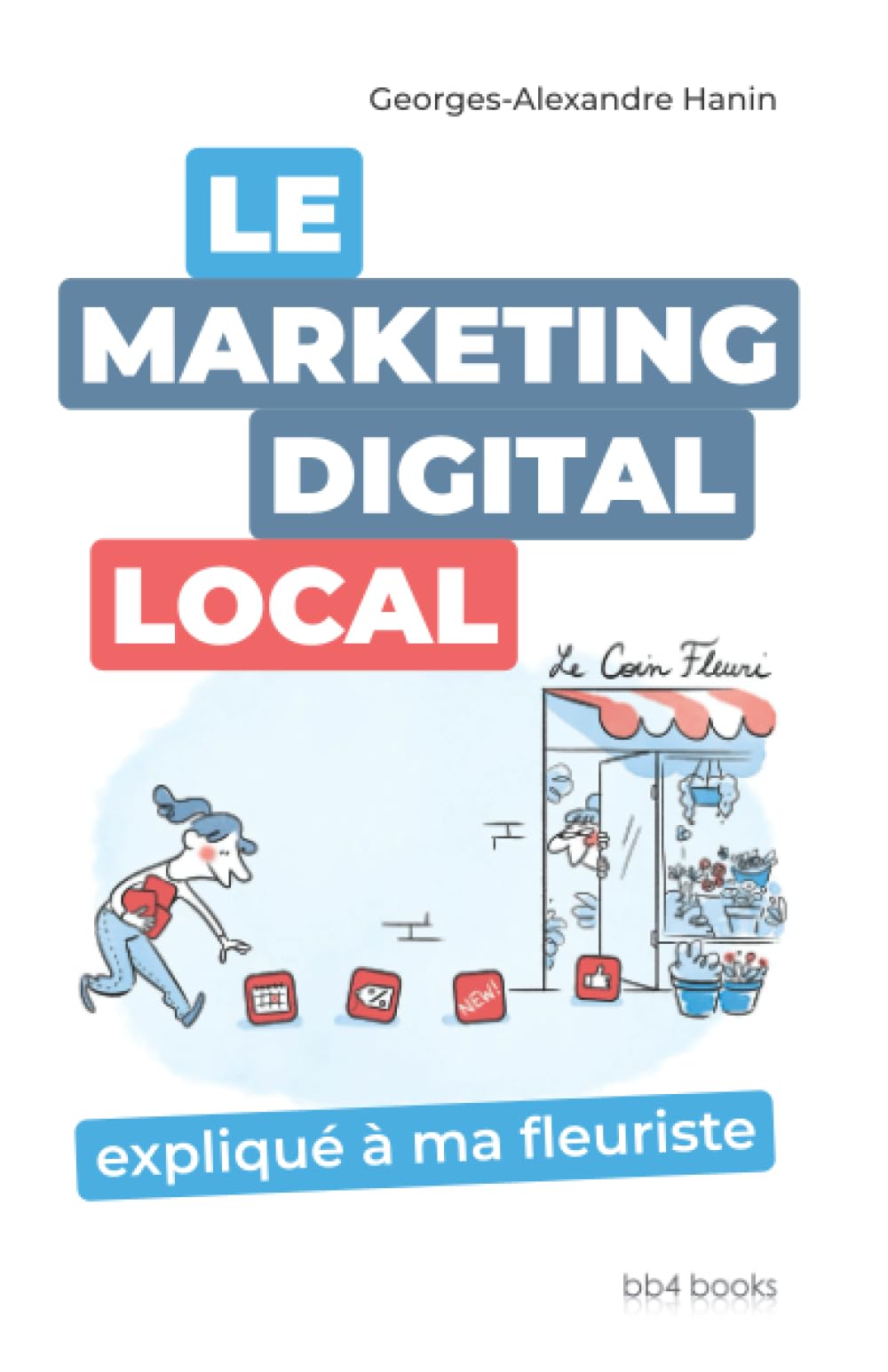 Le marketing Digital Local expliqué à ma fleuriste book