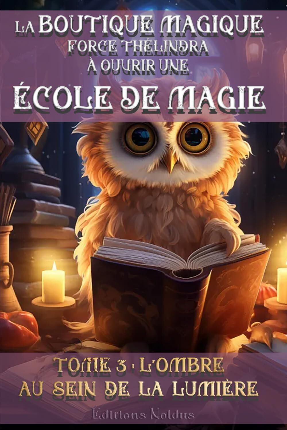 LA BOUTIQUE MAGIQUE FORCE THÉLINDRA À OUVRIR UNE ÉCOLE DE MAGIE TOME 3 L'OMBRE AU SEIN DE LA LUMIÈRE DYS 10-14ans: Jeunes magiciens et magiciennes en ... pour une lecture facile. Une aventure de fi Novels & Short Stories