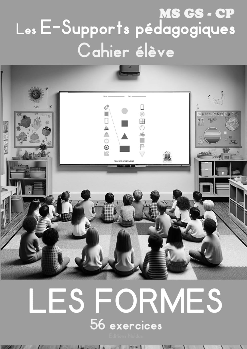 LES FORMES Les E-Supports pédagogiques - Cahier élève - Maternelles MS GS et CP - Edition NOIR: cahier d'exercices les formes en maternelles moyenne section grande section et au cp book