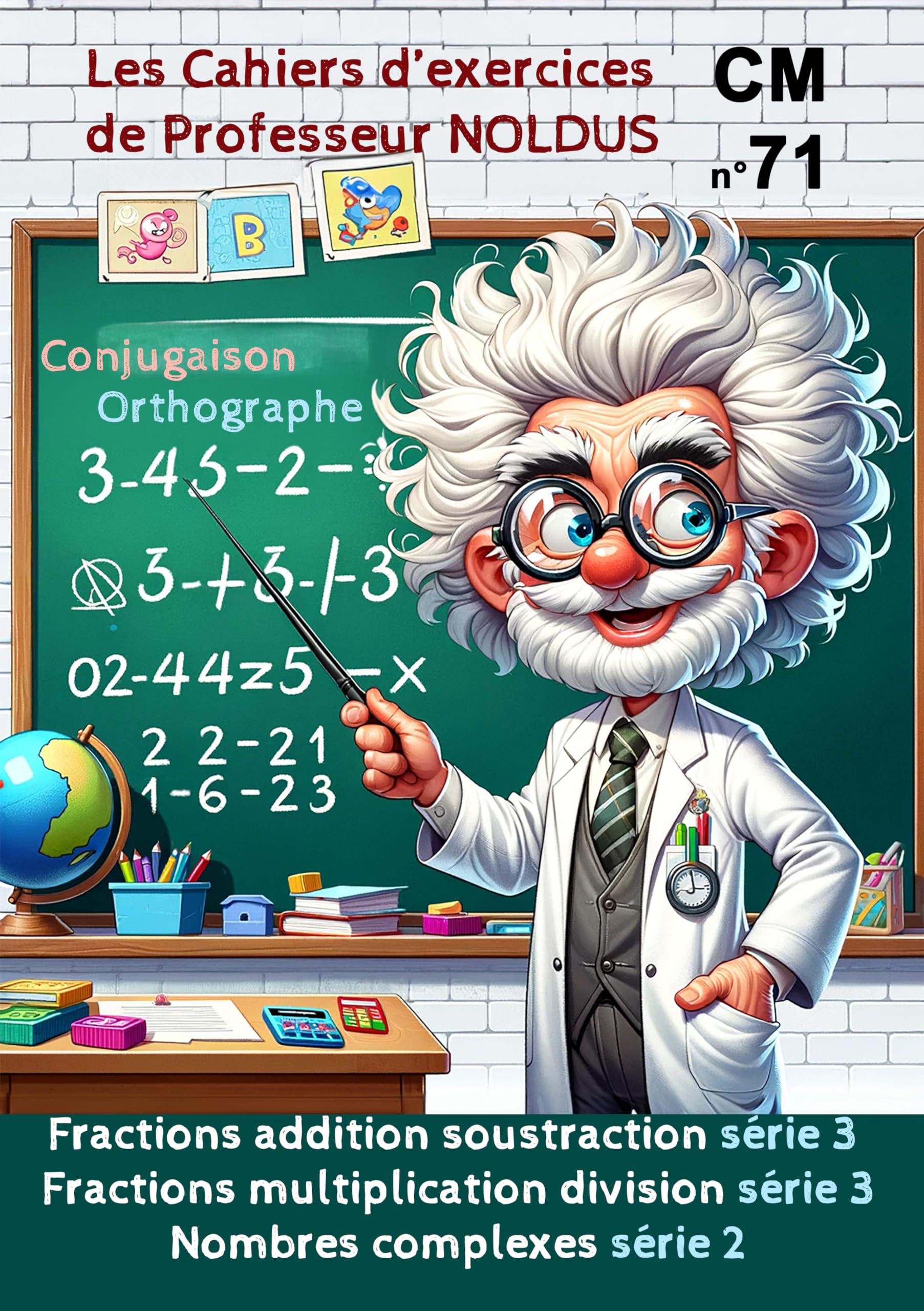 Les Cahiers d'Exercices de Professeur Noldus La fraction addition soustraction La fraction multiplication division Nombres complexes: fraction ... additions jours heures minutes secondes book