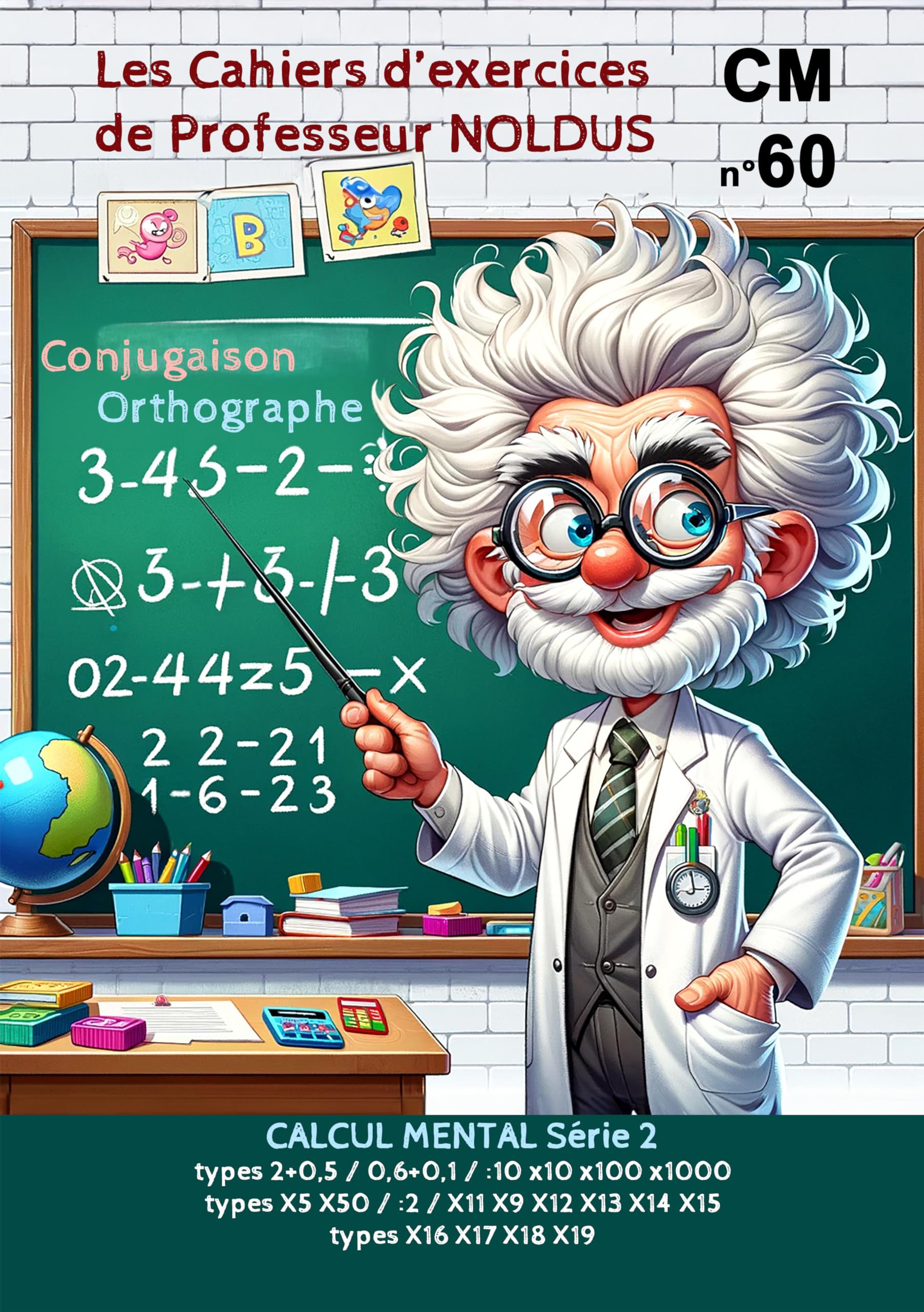 Les Cahiers d'Exercices de Professeur Noldus Calcul mental série 2 CM1 CM2 addition soustraction multiplication division: 2+0,5, 0,6+0,1, ÷10, ×10, ... ×9, ×12, ×13, ×14, ×15, ×16, ×17, ×18, ×19 book