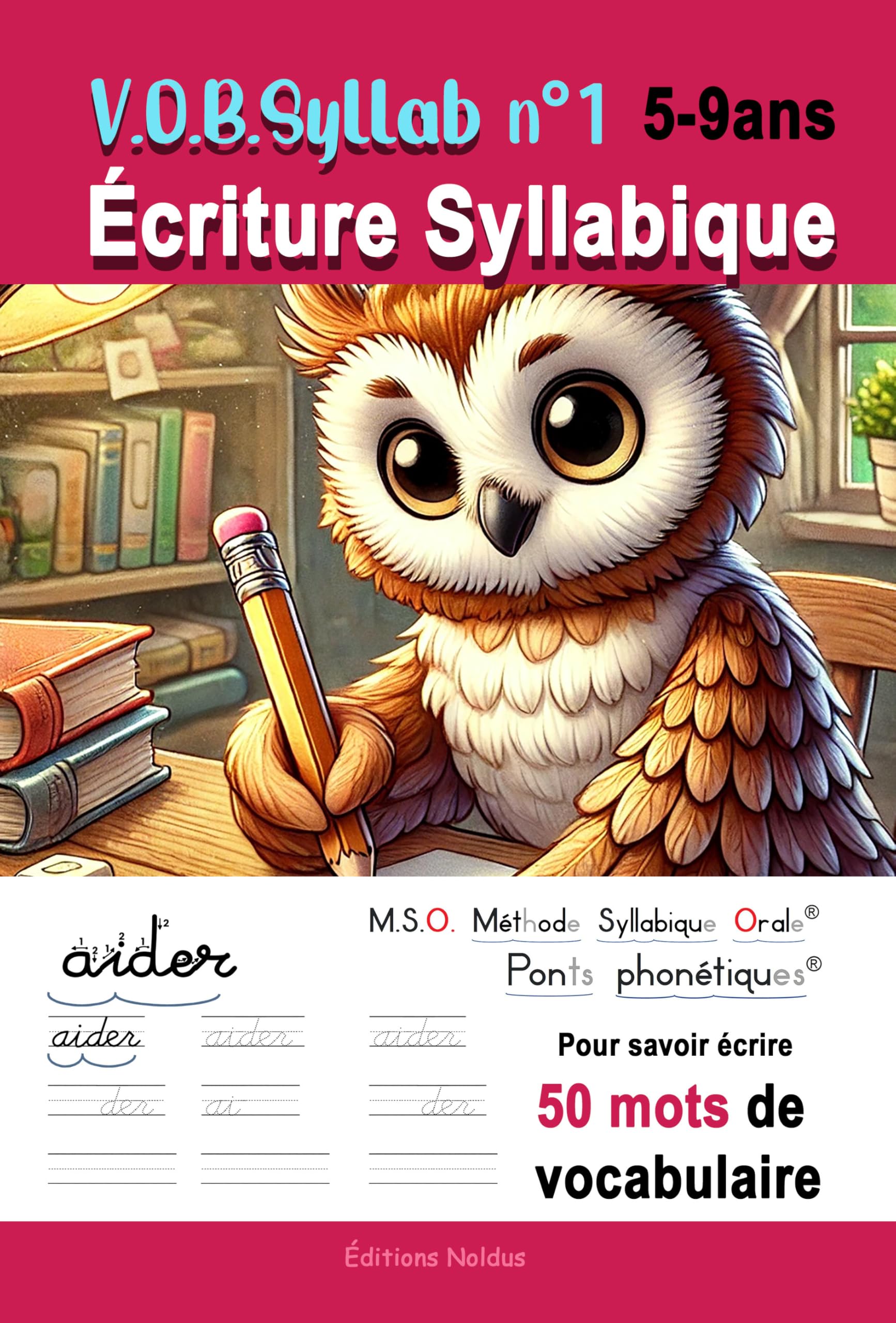 V.O.B.Syllab N°1 Écriture Syllabique - Méthode de lecture MSO Méthode Syllabique Orale avec ponts phonétiques: Pour savoir écrire 50 mots de vocabulaire - Cahier d'écriture cursive book