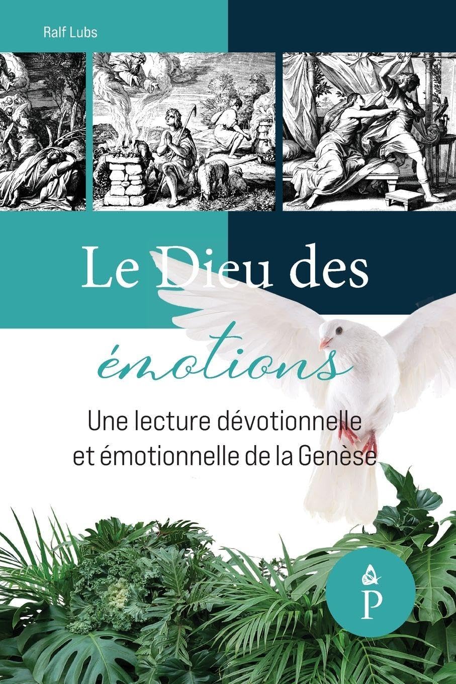 Le Dieu des émotions: une lecture dévotionnelle et émotionnelle de la Genèse (Peace by the Spirit Devotional) Religion & Esotericism