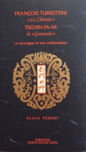 François Turrettini " le Chinois" - Tschin-Ta-Ni le "Genevois" - Le sinologue et son collaborateur Books