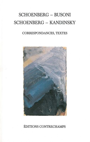 Schoenberg-Busoni, Schoenberg-Kandinsky : correspondances, textes book