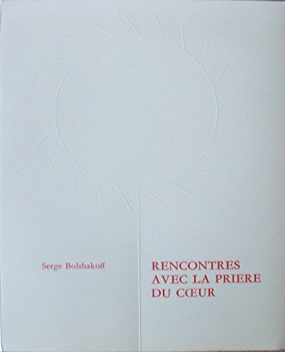 Rencontres avec la prière du coeur : ou douze entretiens sur la prière de Jésus Books