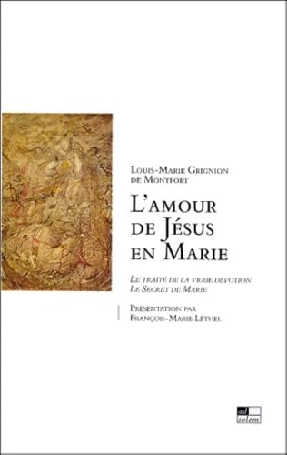 L'Amour de Jésus en Marie: Le Traité de la vraie dévotion - Le Secret de Marie book