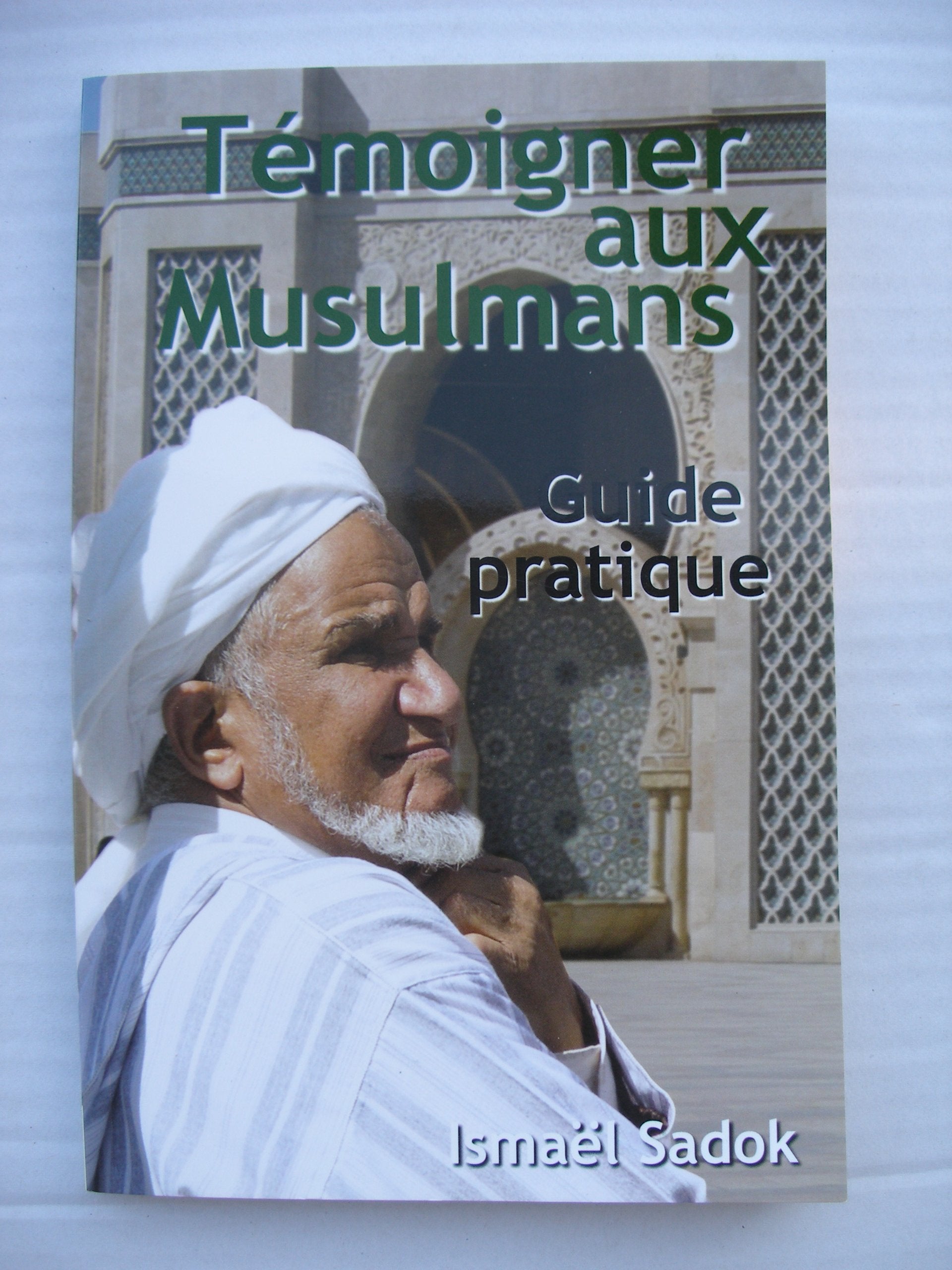 Témoigner aux Musulmans: Guide pratique Religion & Esotericism