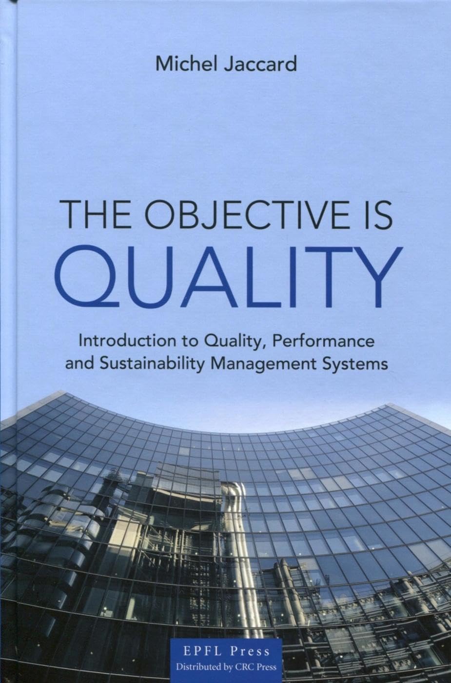The objective is Quality: Introduction to Quality, Performance and Sustainability Management Systems. book