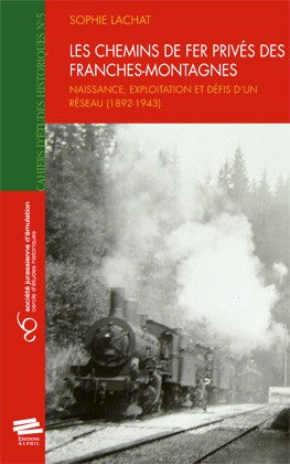 Les chemins de fer privés des Franches-Montagnes : naissance, exploitation et défis d'un réseau, 1892-1943 book