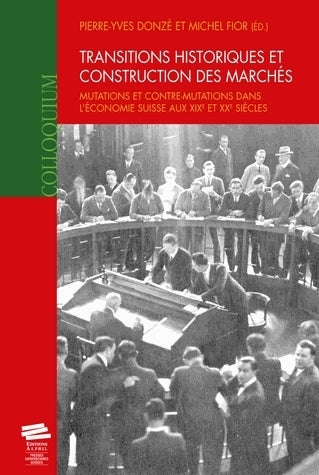 Transitions historiques et construction des marchés : mutations et contre-mutations dans l'économie suisse aux XIXe et Xe siècles book