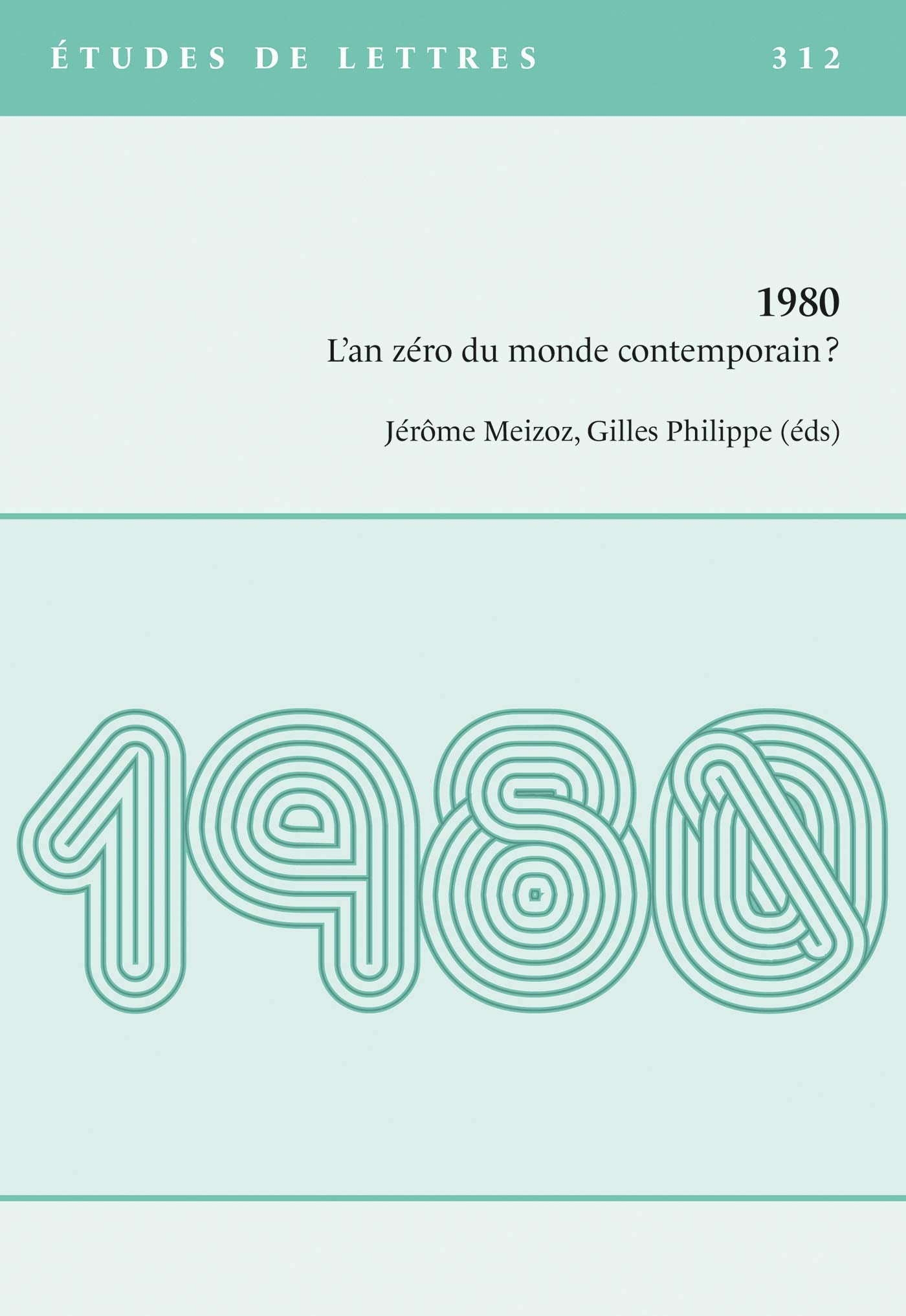 ETUDES DE LETTRES, N 312, 3/2020. 1980 - L'AN ZERO DU MONDE CONTEMPOR AIN? book