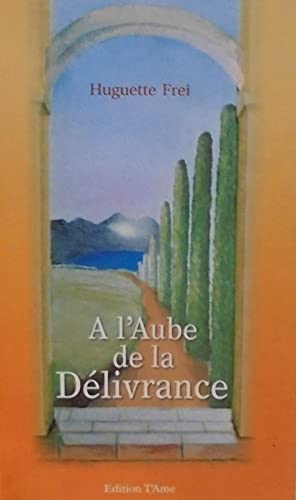 A l'aube de la delivrance - HUGUETTE FREI Books