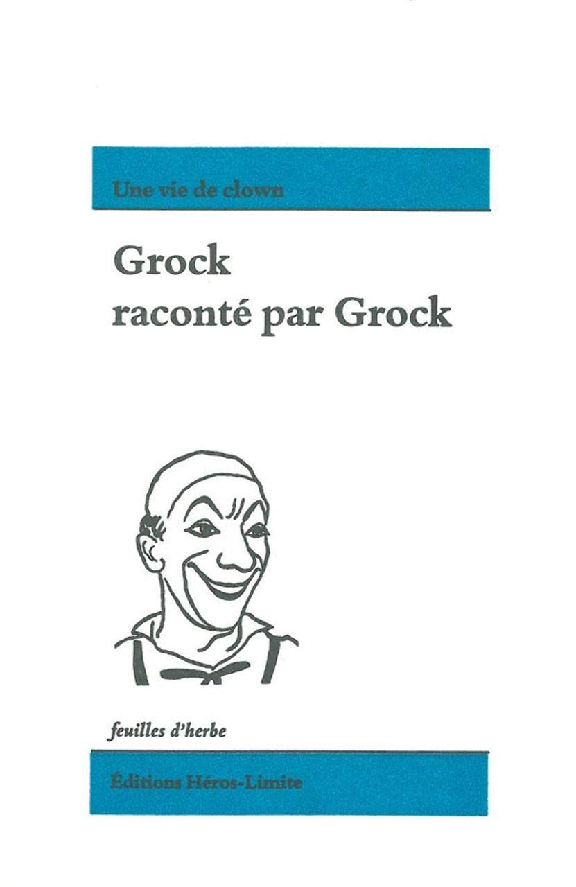 Grock raconté par Grock: Une vie de clown Art & Literature